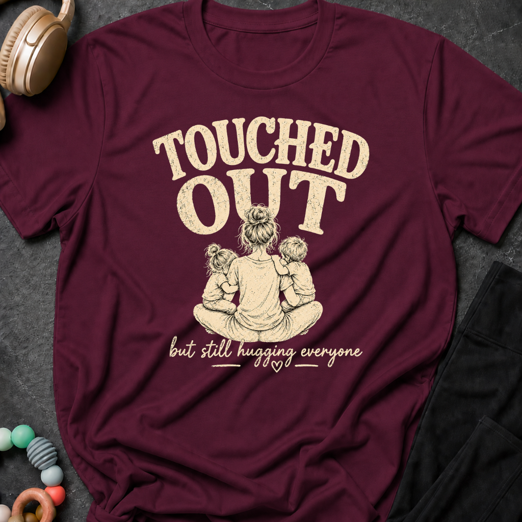 Touched Out But Still Hugging Everyone T-Shirt