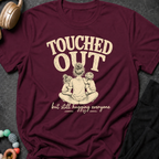 Touched Out But Still Hugging Everyone T-Shirt