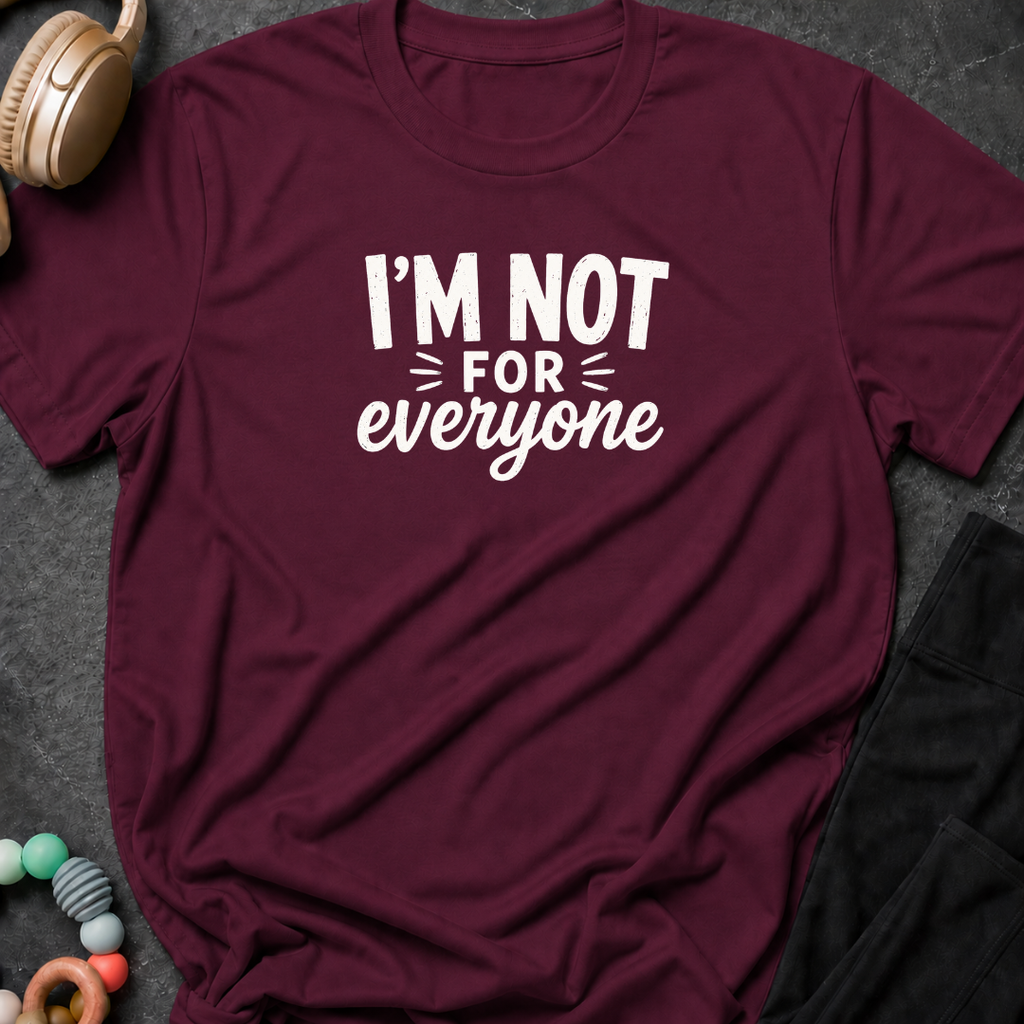I'm Not For Everyone T-Shirt