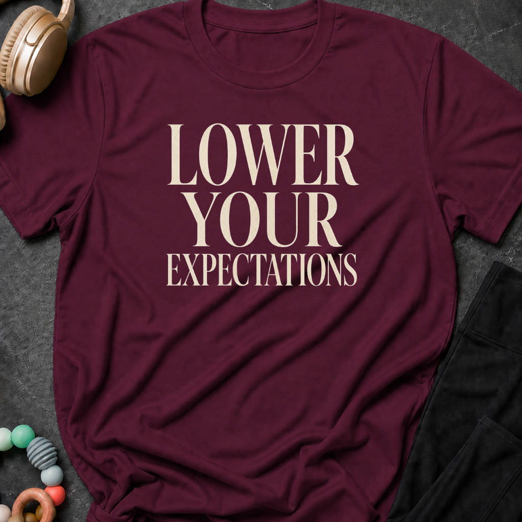 Lower Your Expectations T-Shirt