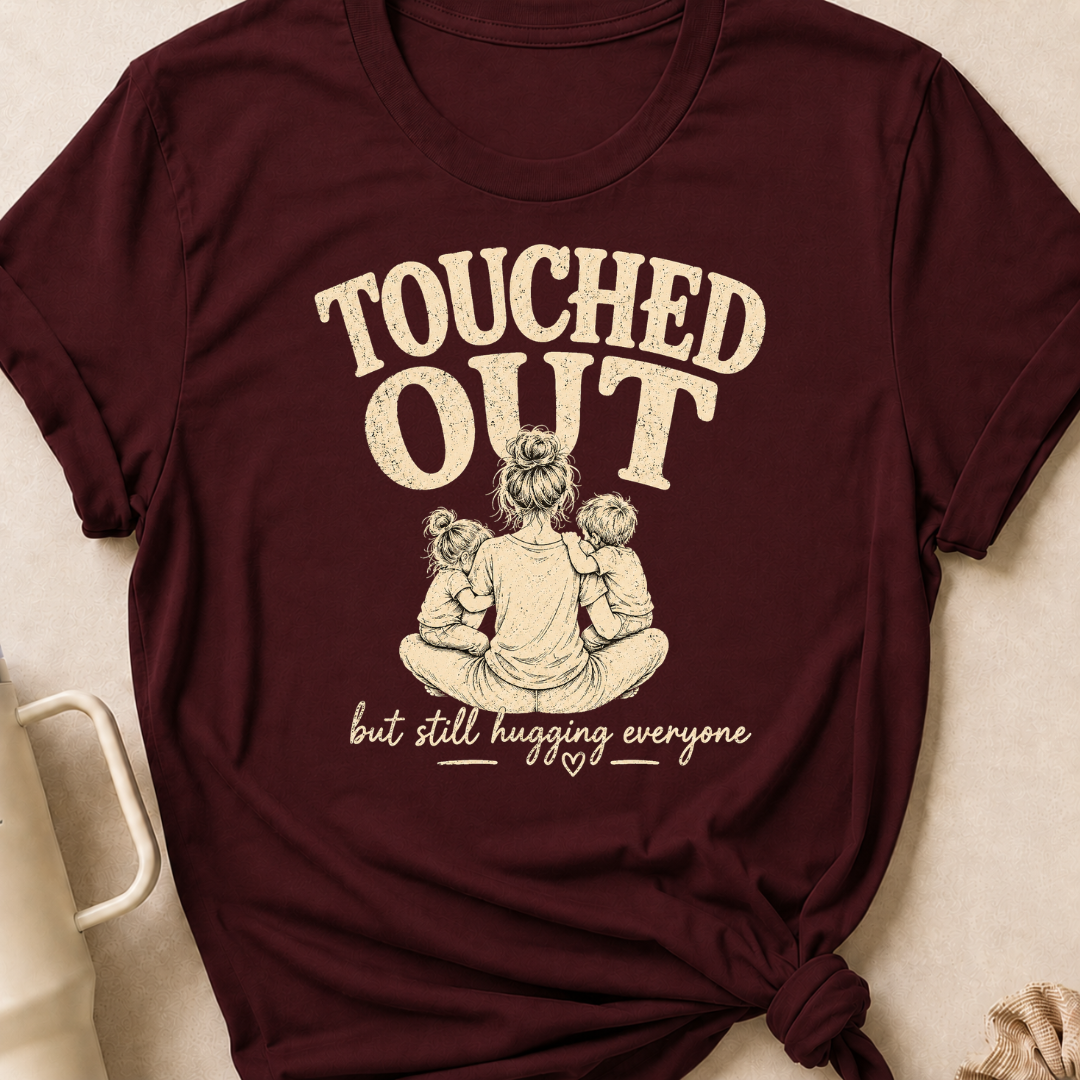 Touched Out But Still Hugging Everyone T-Shirt