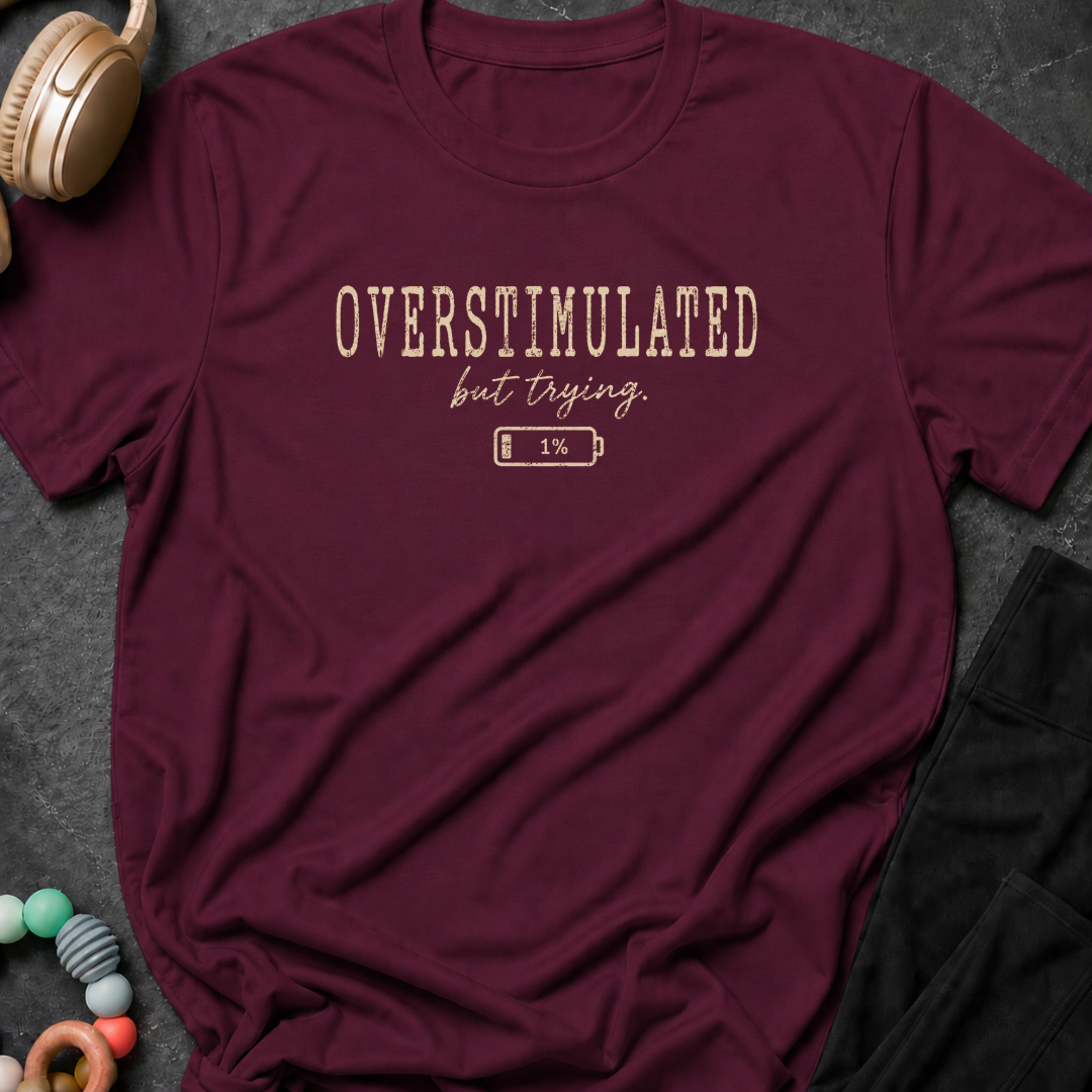 Overstimulated But Trying T-Shirt
