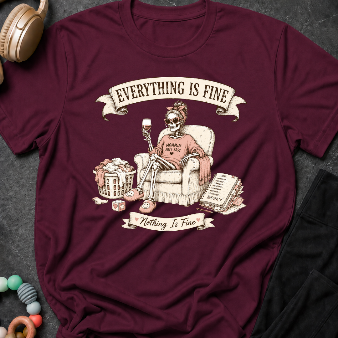 Everything is Fine Nothing is Fine T-Shirt