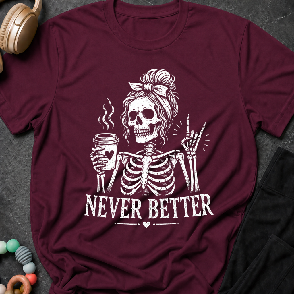 Never Better T-Shirt