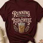 Running Entirely on Iced Coffee T-Shirt