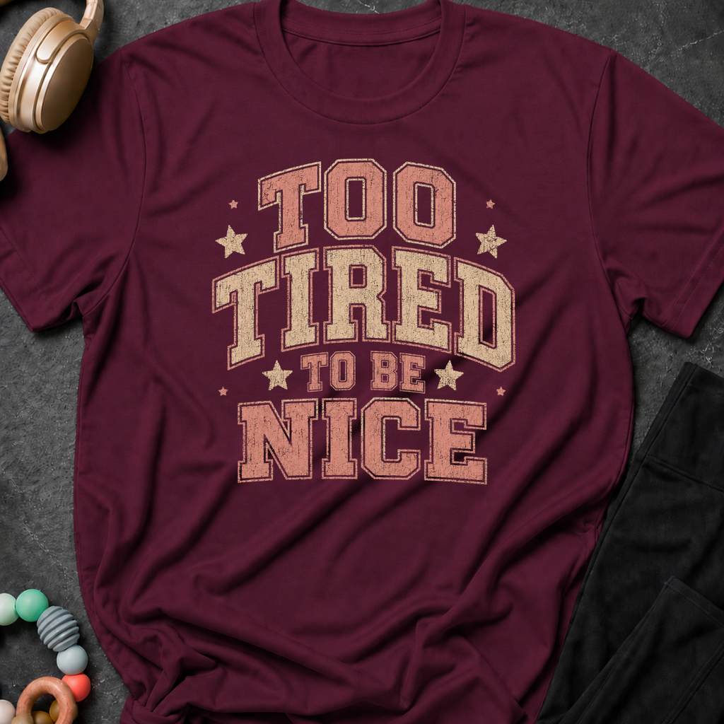 To Tired To Be Nice T-Shirt