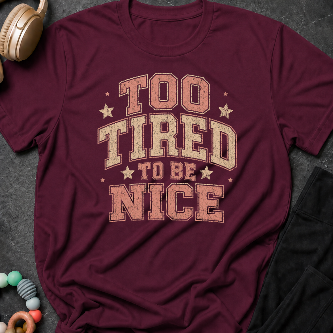 To Tired To Be Nice T-Shirt