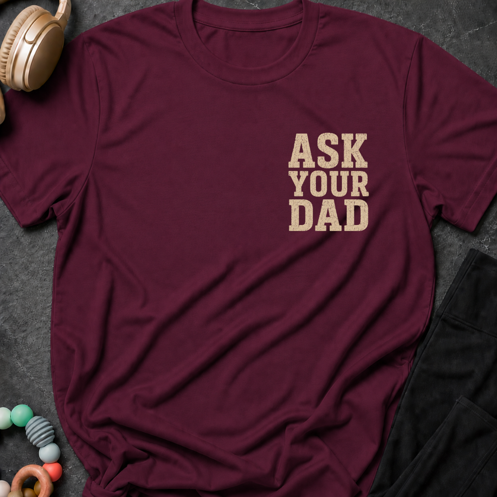 Ask Your Dad T-Shirt