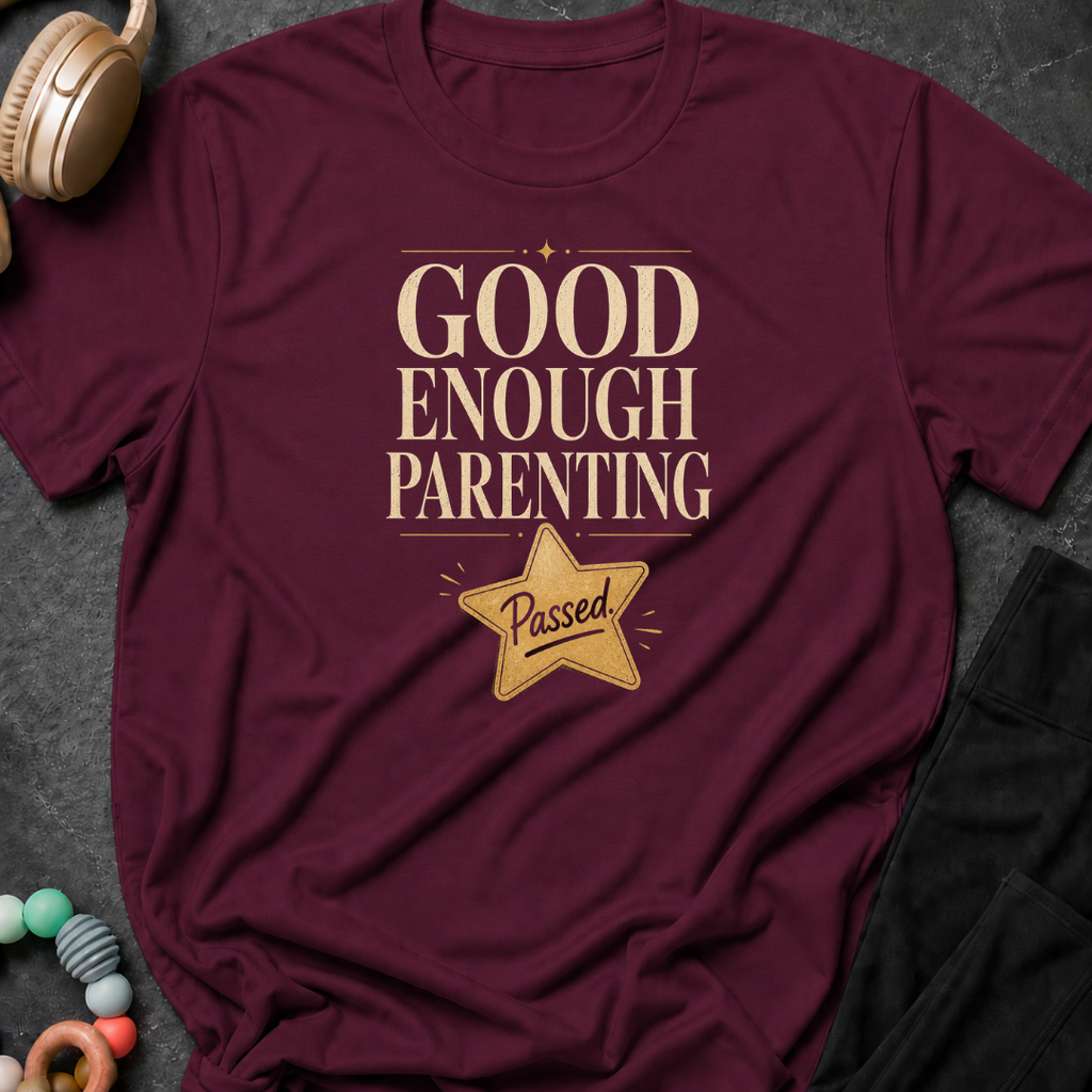 Good Enough Parenting T-Shirt