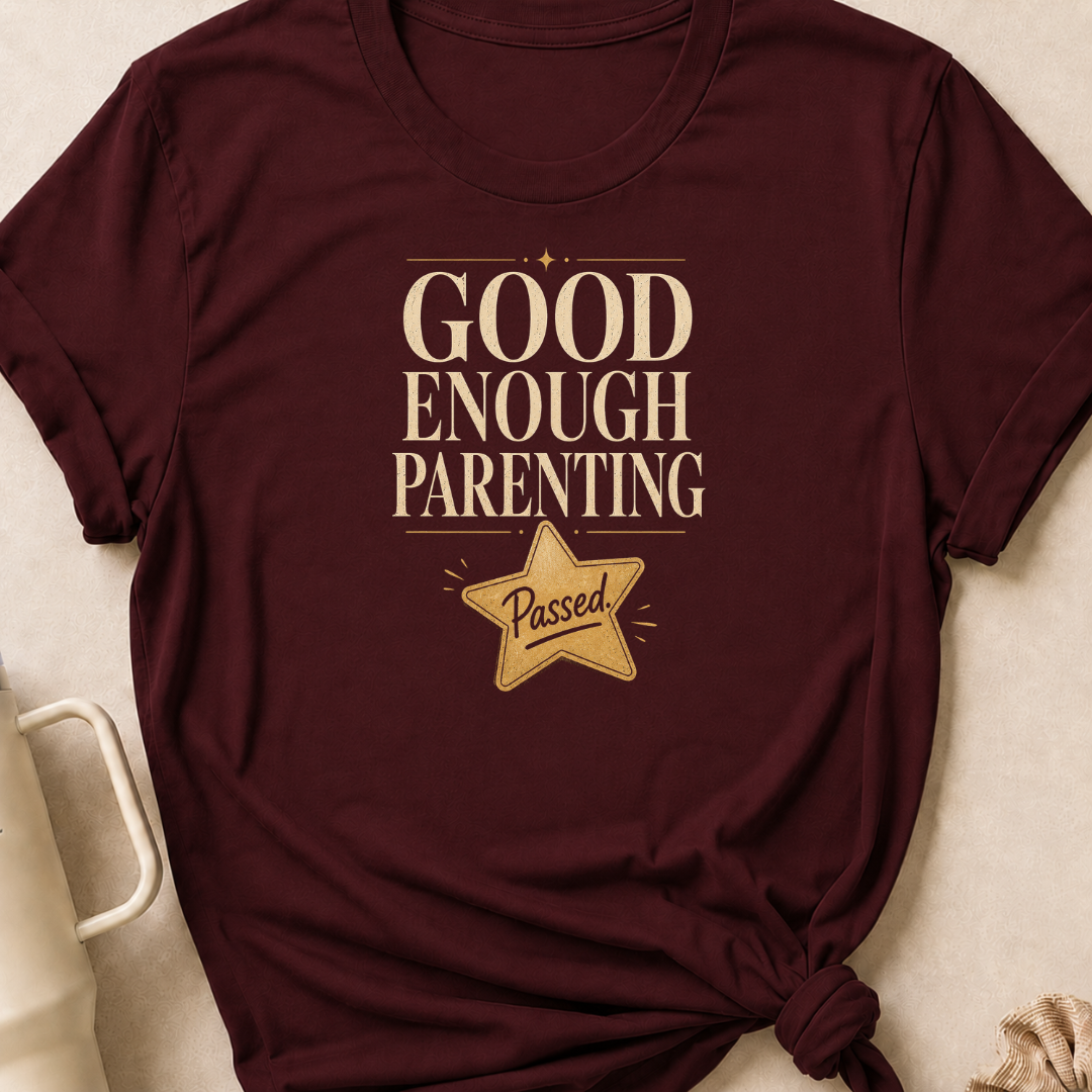 Good Enough Parenting T-Shirt