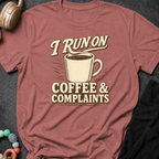I Run on Coffee and Complaints T-Shirt