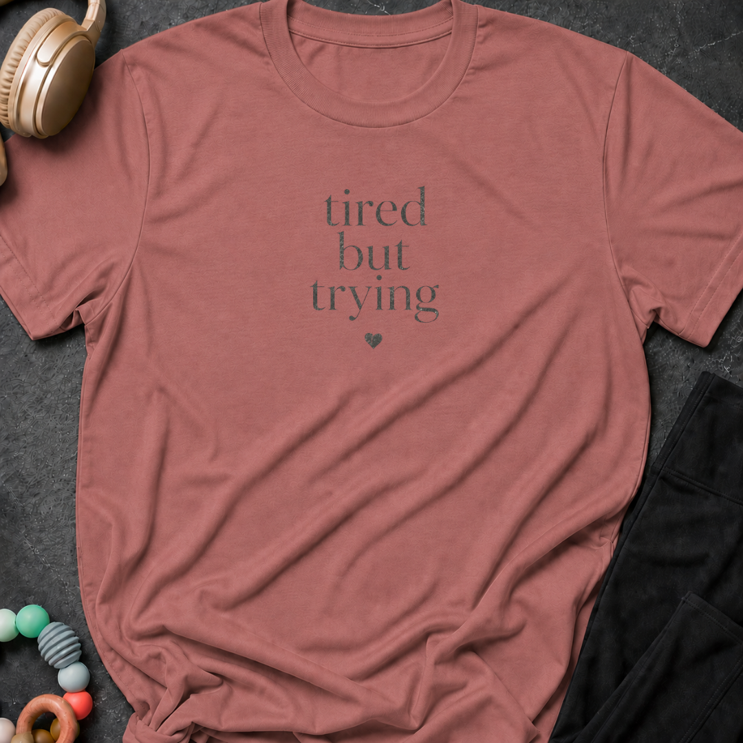 Tired But Trying T-Shirt