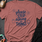 Please Stop Asking Me Things T-Shirt