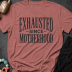 Exhausted Since Motherhood T-Shirt