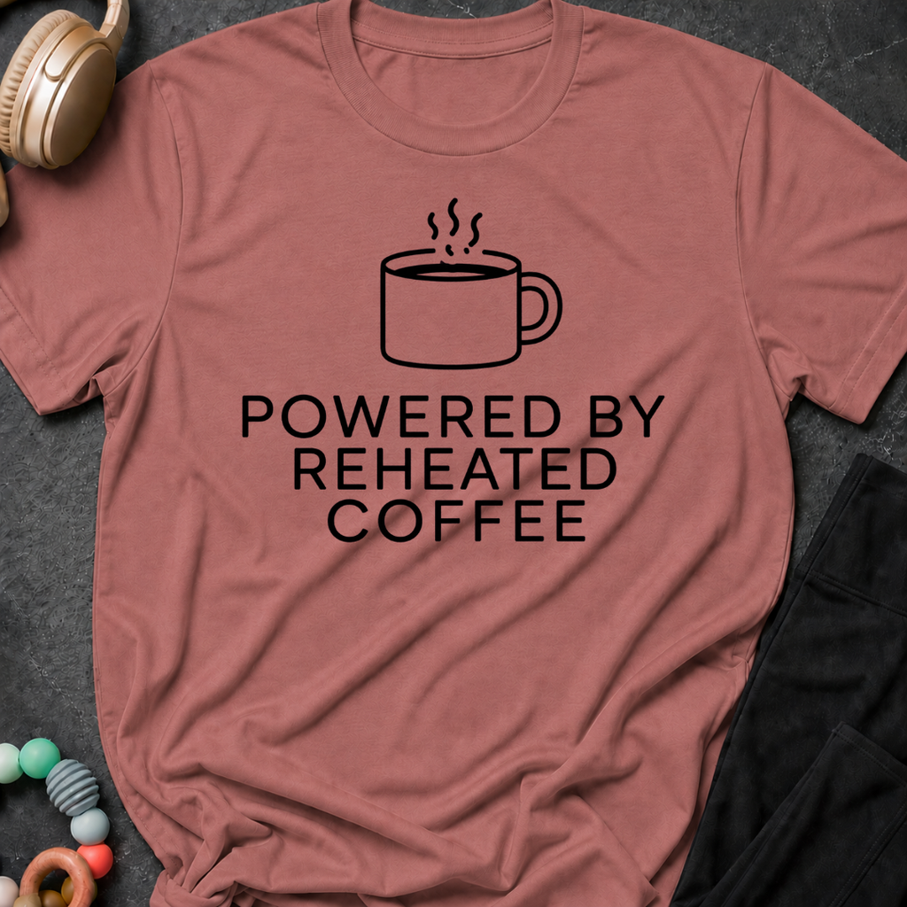 Powered by Reheated Coffee T-Shirt