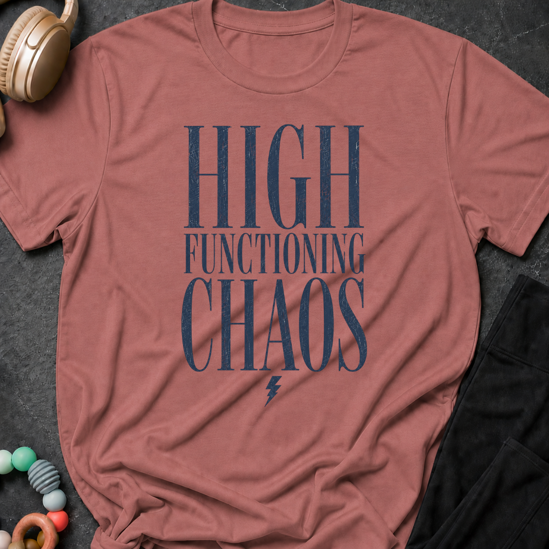 High Functioning Chaos T-Shirt