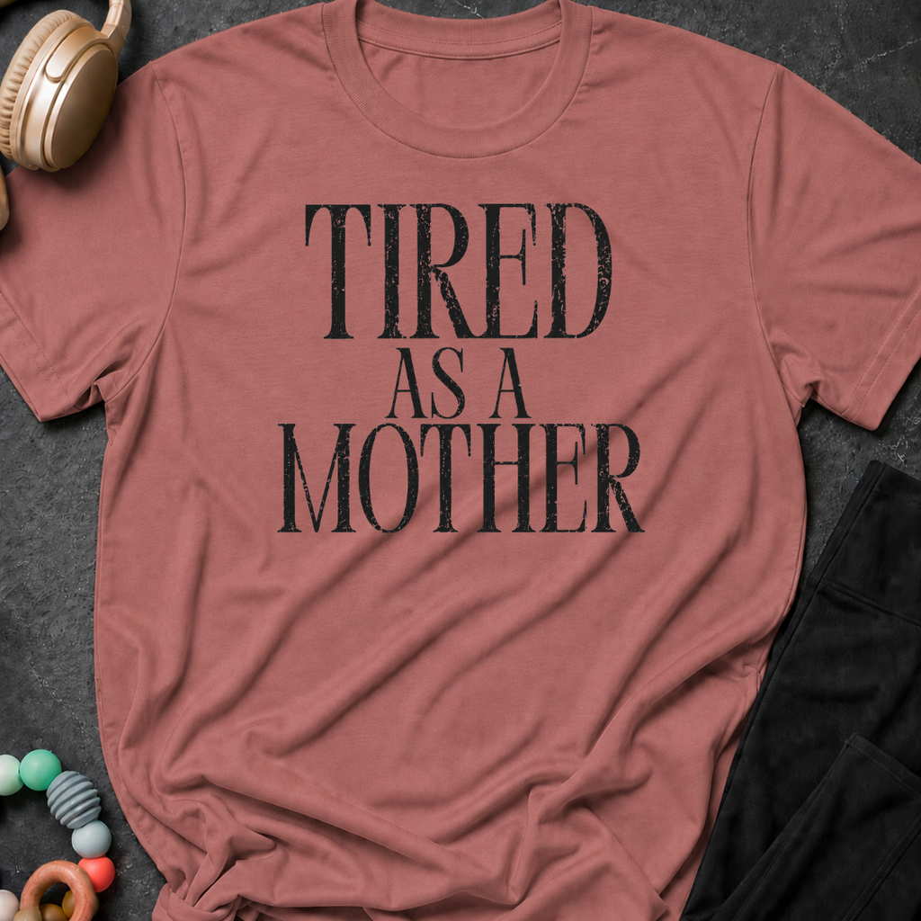 Tired as a Mother T-Shirt