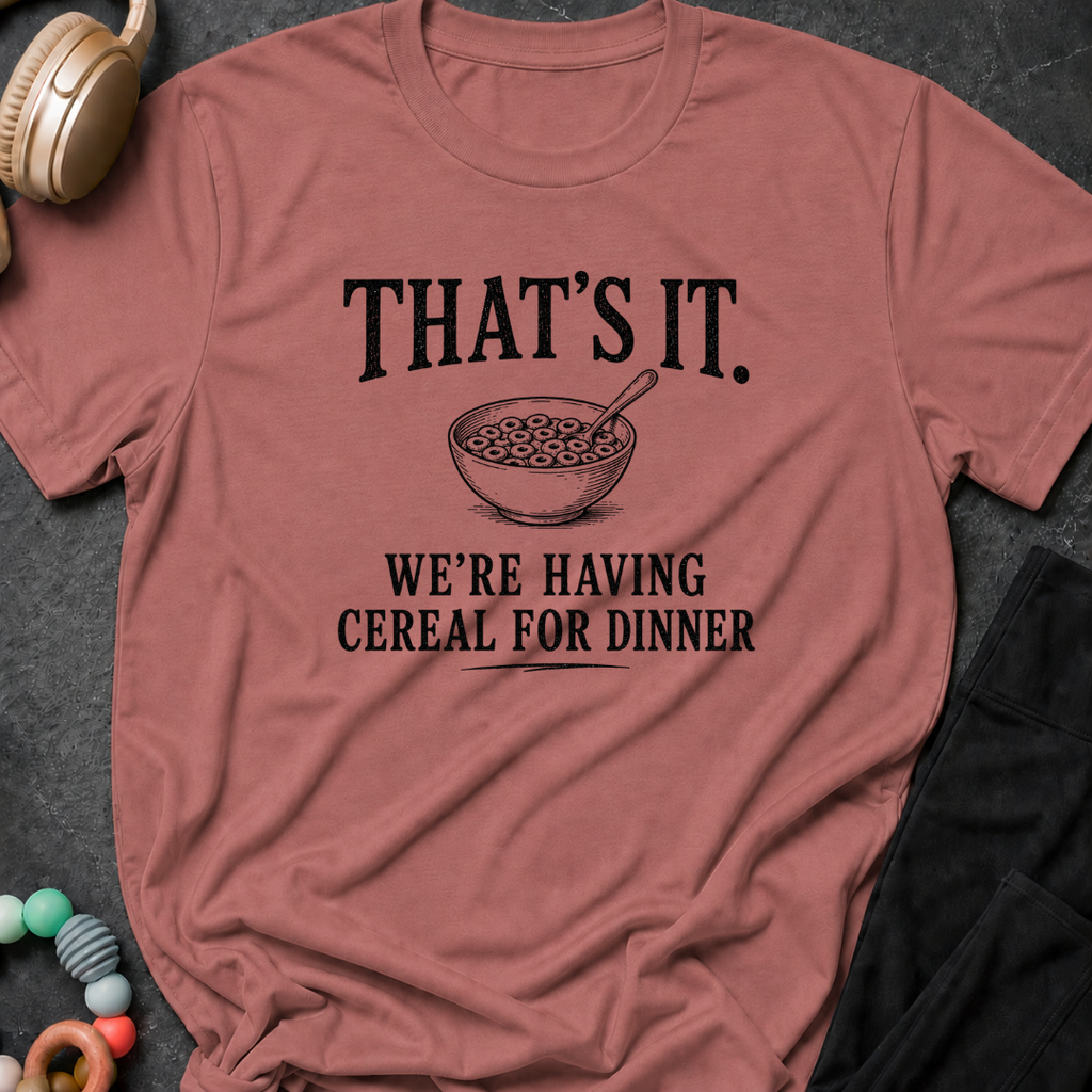 That's It We're Having Cereal for Dinner T-Shirt