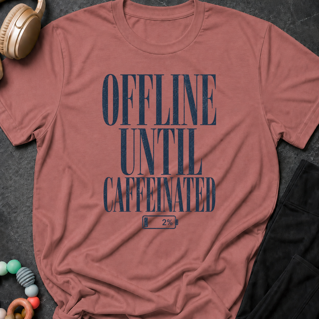Offline Until Caffeinated T-Shirt