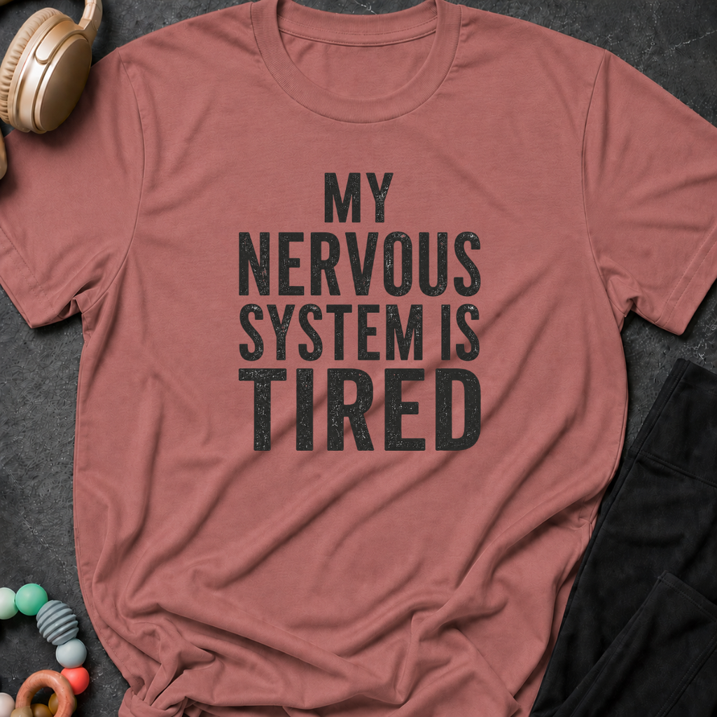 My Nervous System is Tired T-Shirt