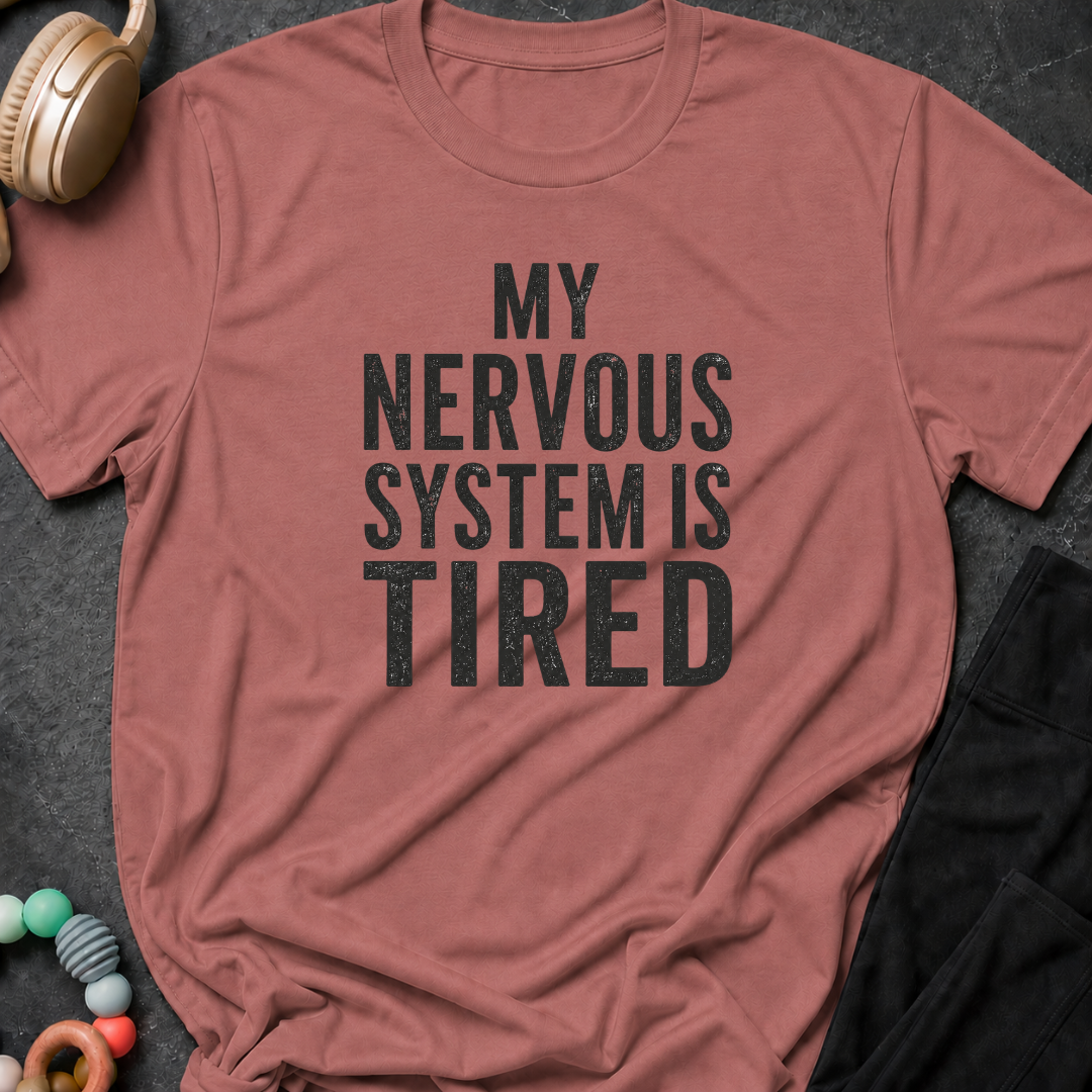 My Nervous System is Tired T-Shirt