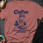 Coffee because murder is wrong T-Shirt