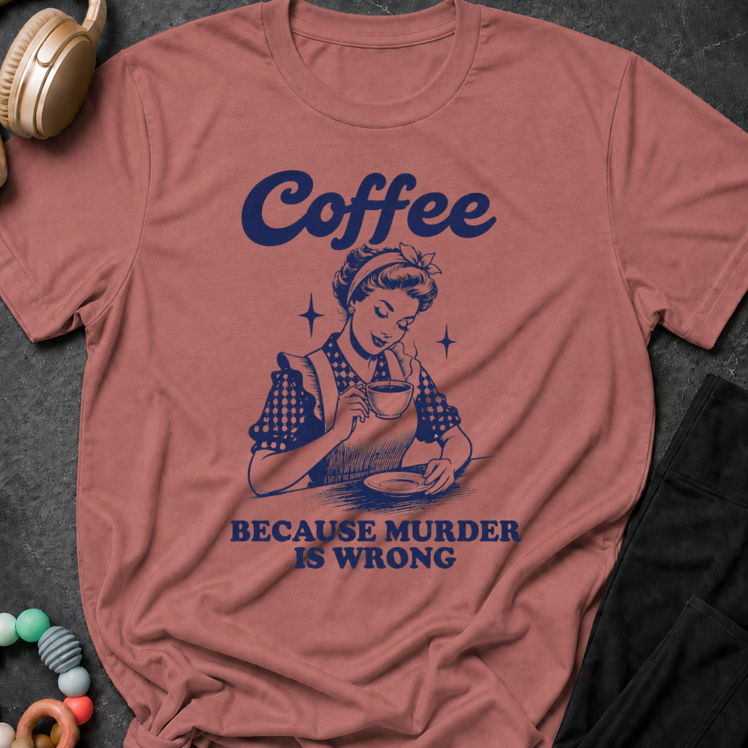 Coffee because murder is wrong T-Shirt