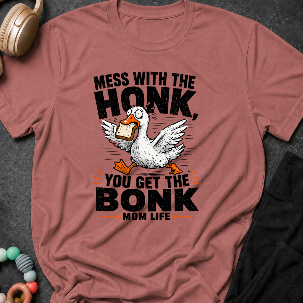 Mess with the Honk You get the Bonk T-Shirt