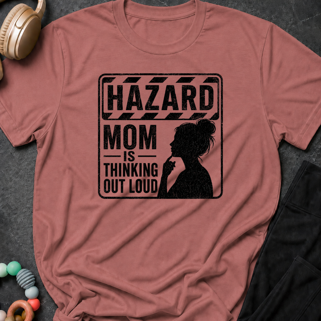 Hazard Mom is Thinking Outloud T-Shirt