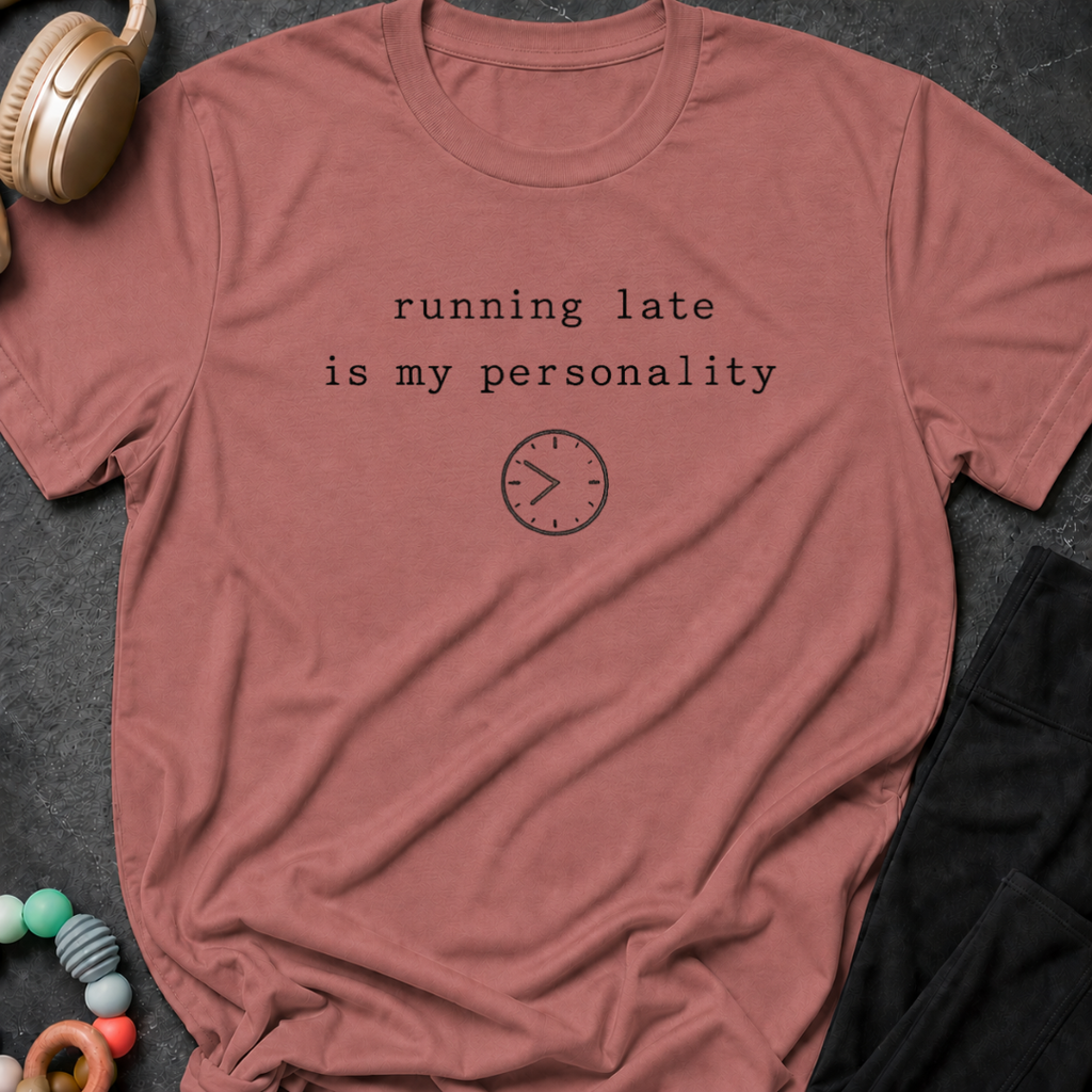 Running Late is my Personality T-Shirt