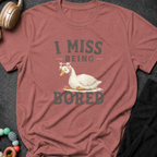 I Miss Being Bored T-Shirt
