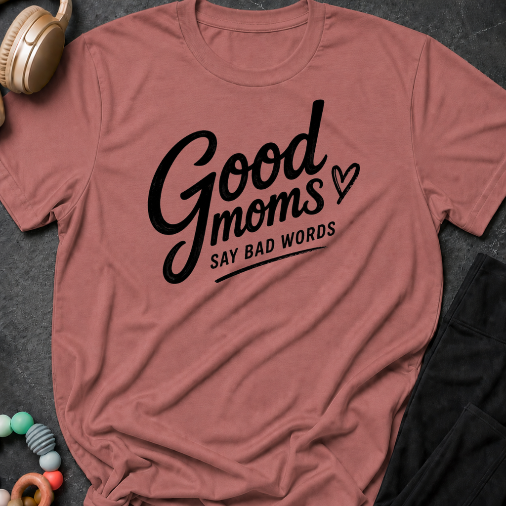Good Moms Say Bad Words T-Shirt