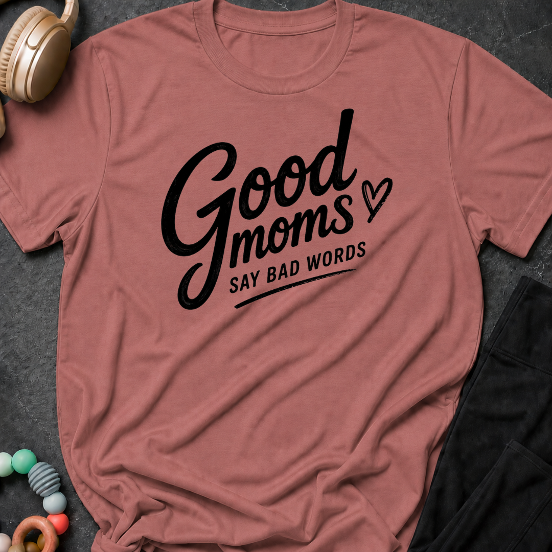 Good Moms Say Bad Words T-Shirt
