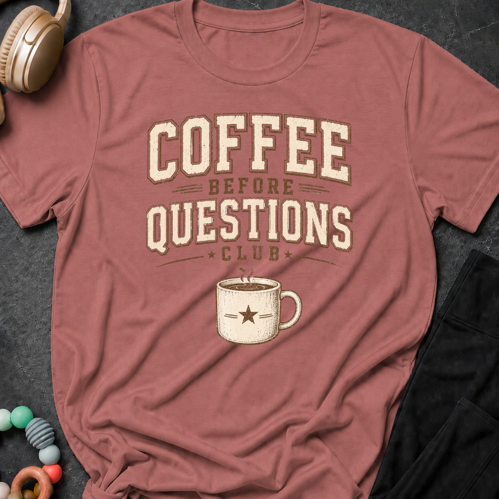 Coffee Before Questions T-Shirt