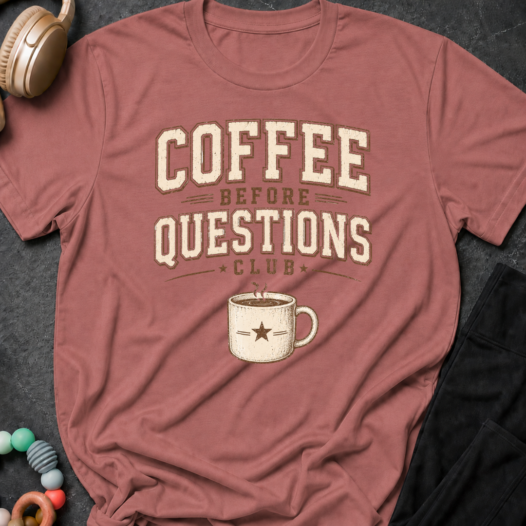 Coffee Before Questions T-Shirt