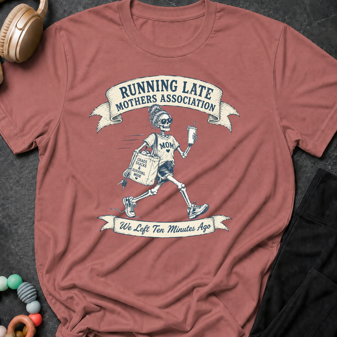Running Late Mother's Association T-Shirt