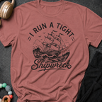 I Run A Tight Shipwreck T-Shirt