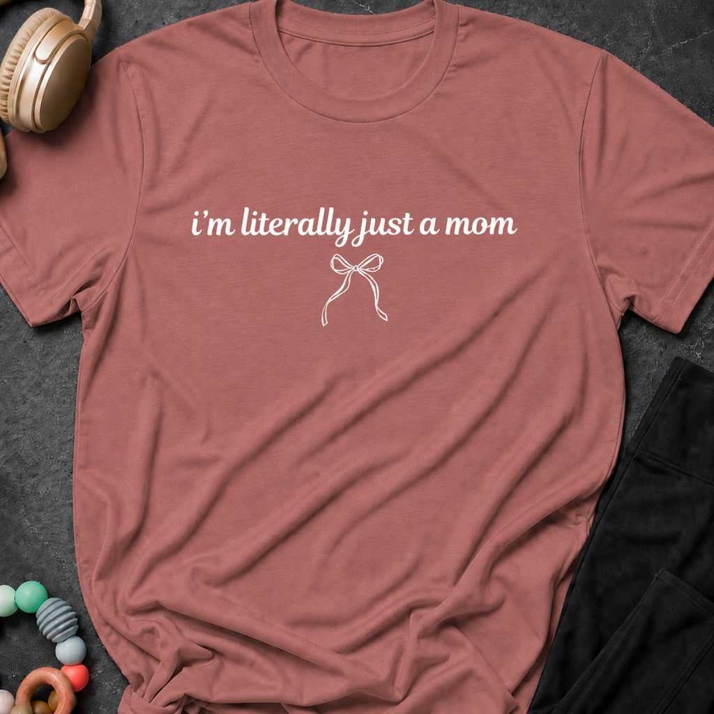 I'm Literally Just a Mom T-Shirt