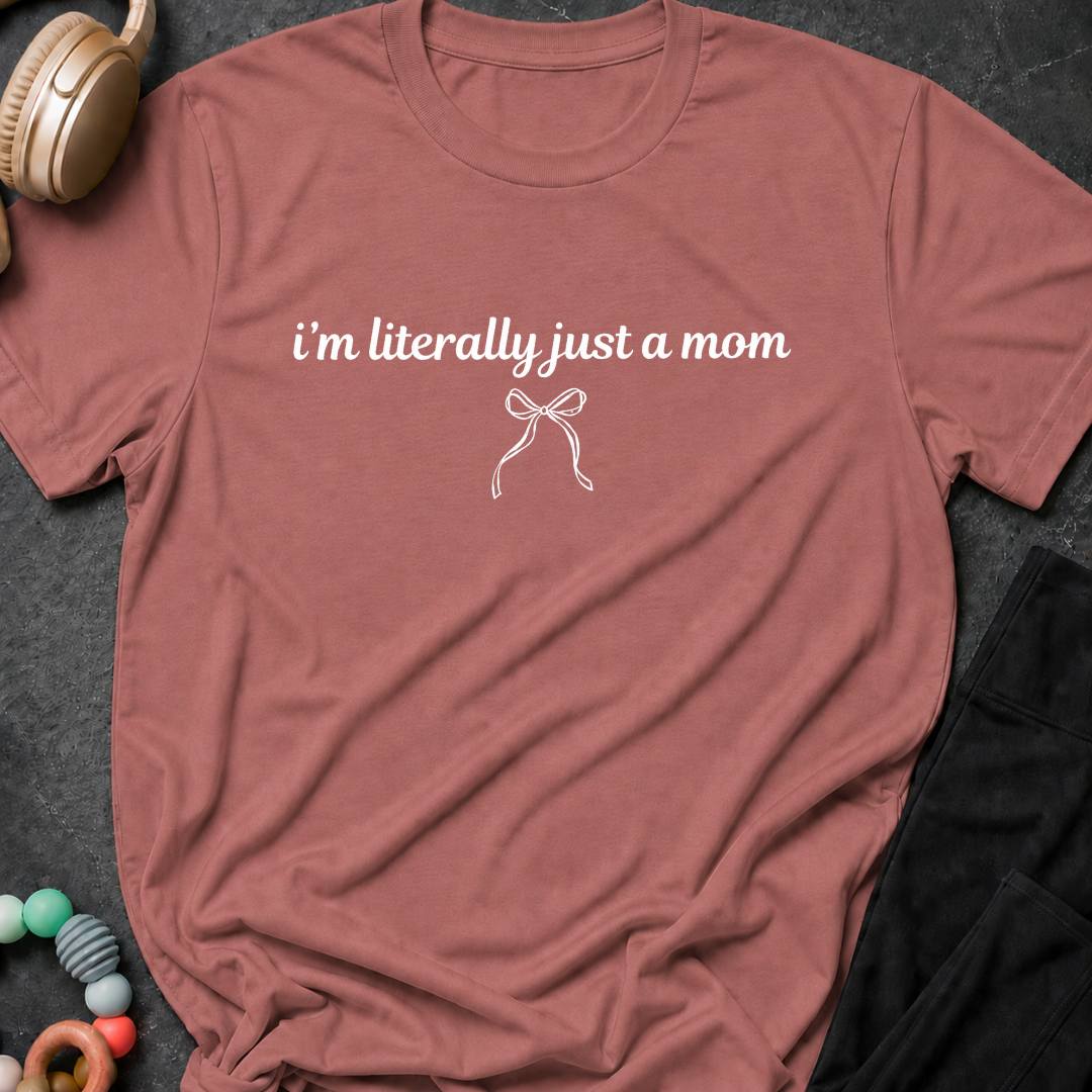 I'm Literally Just a Mom T-Shirt