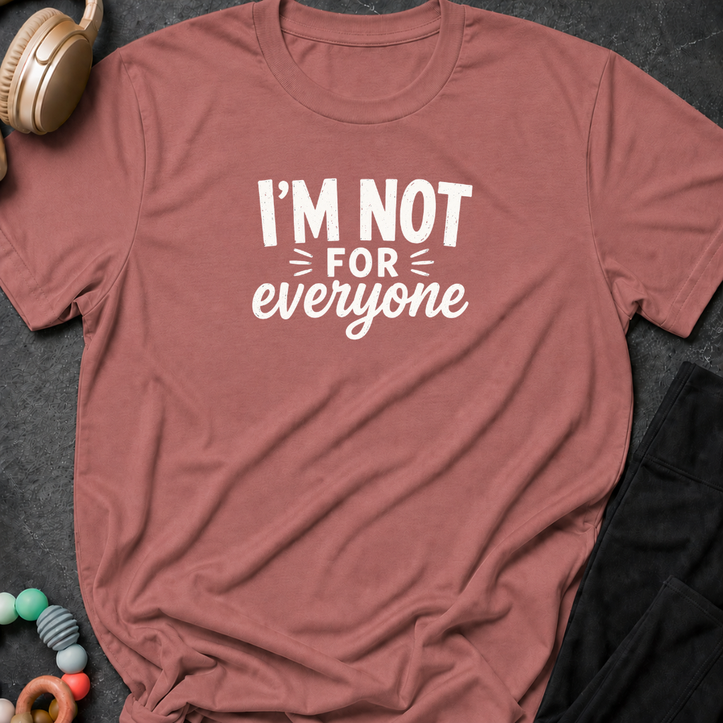 I'm Not For Everyone T-Shirt