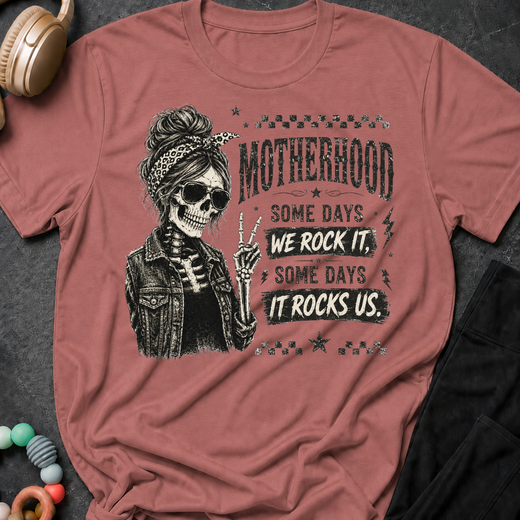 Motherhood Some Days We Rock It Some Days It Rocks Us T-Shirt