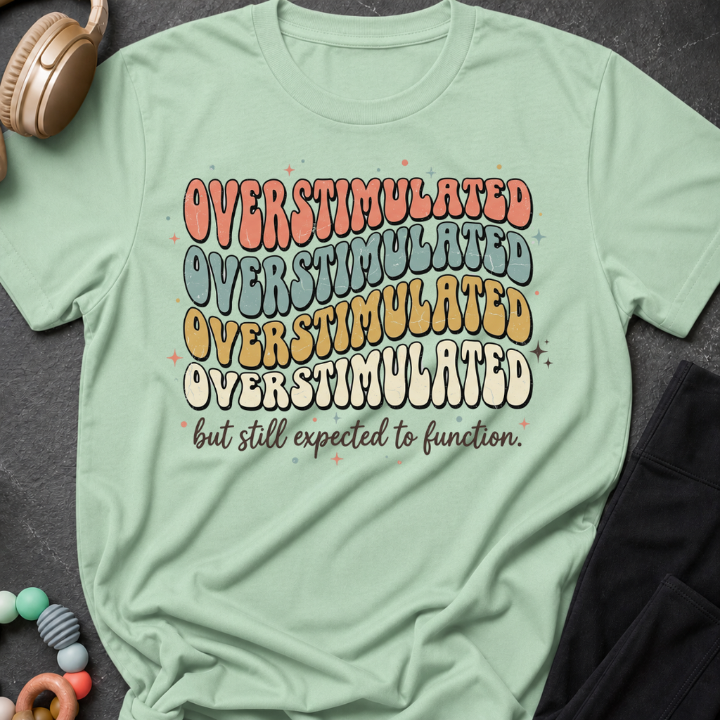 Overstimulated But Still Expected to Function T-Shirt