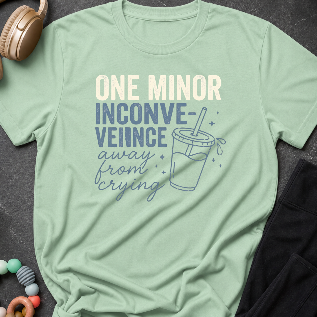 One Minor Inconvenience Away From Crying  T-Shirt