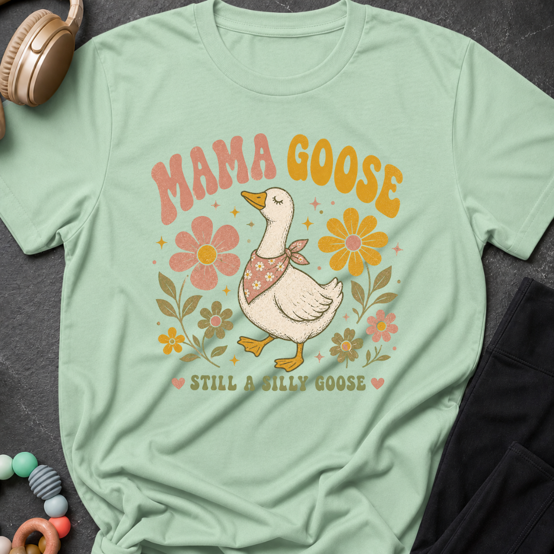 Mama Goose Still a Silly Goose T-Shirt