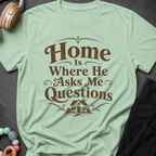 Home is Where He Asks Me What's For Dinner T-Shirt