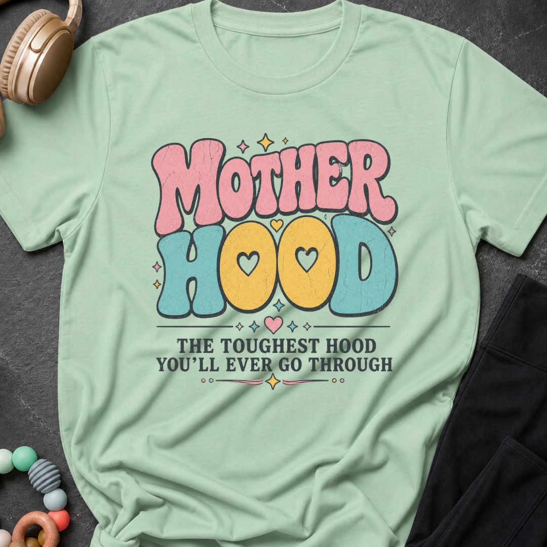 Motherhood The Toughest Hood You'll Ever Go Through T-Shirt