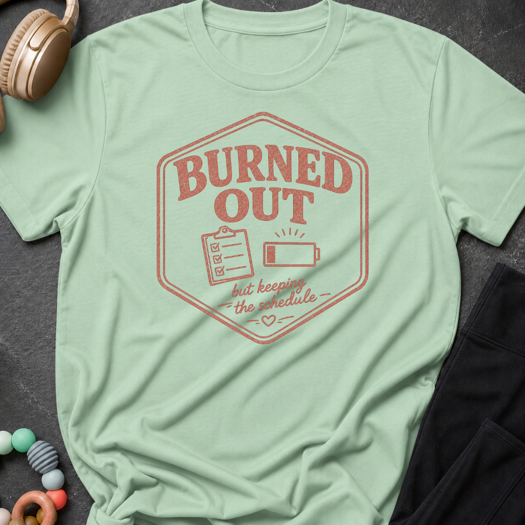 Burned Out But Keeping the Schedule T-Shirt