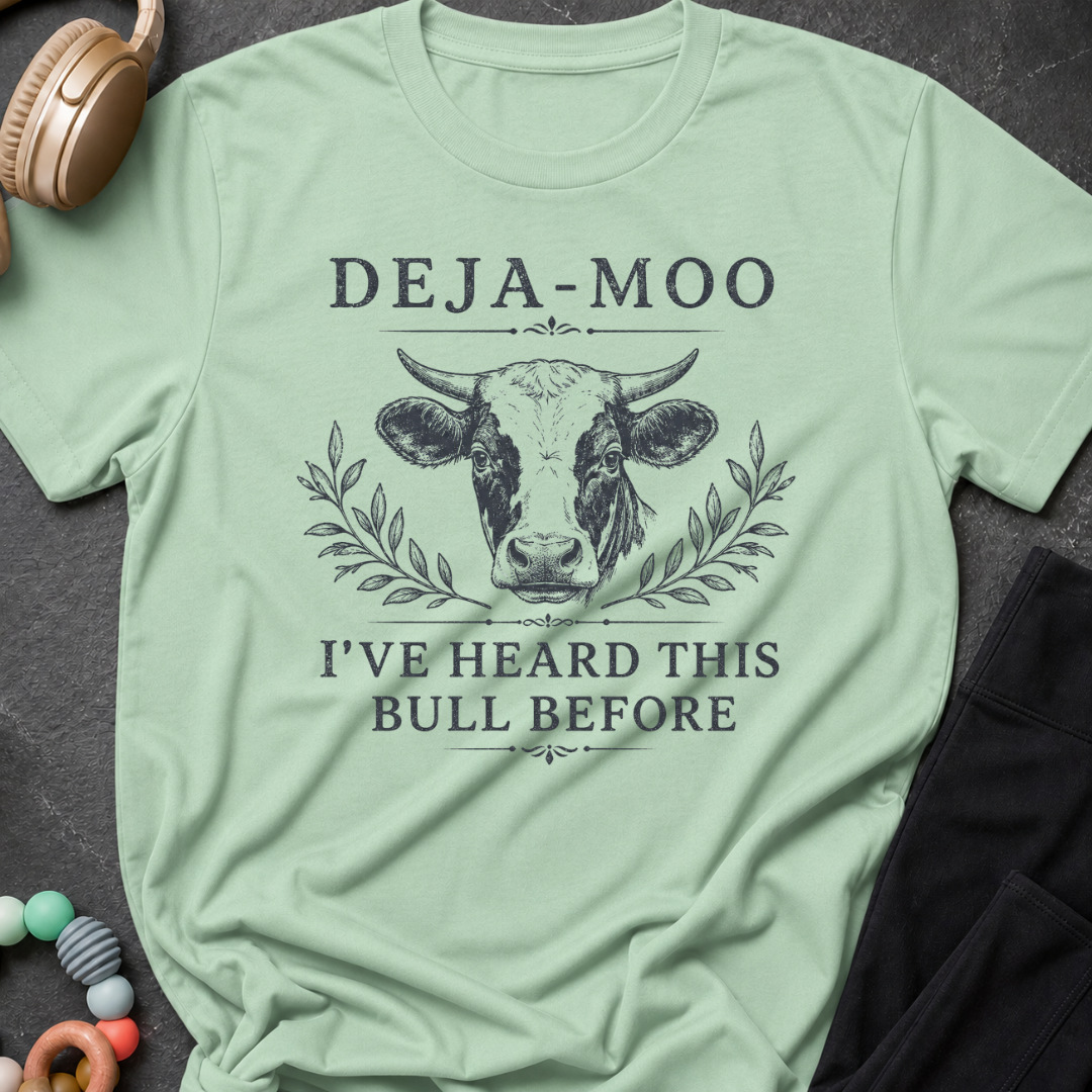 Deja-Moo I've Heard This Bull Before T-Shirt