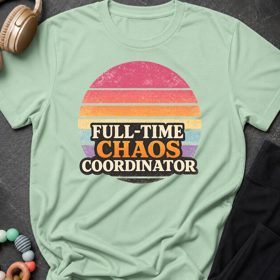 Full Time Chaos Coordinator T-Shirt