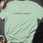 I Could Be Meaner T-Shirt